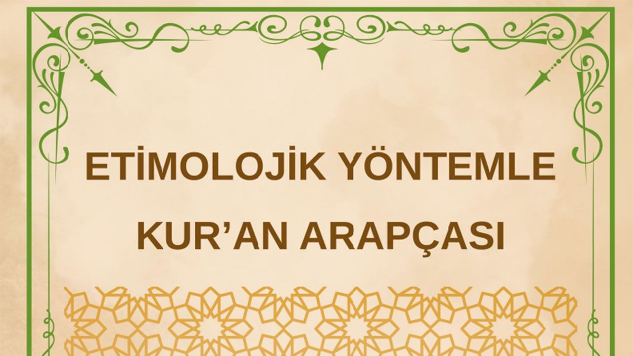 “Etimolojik Yöntemle Kur’an Arapçası”