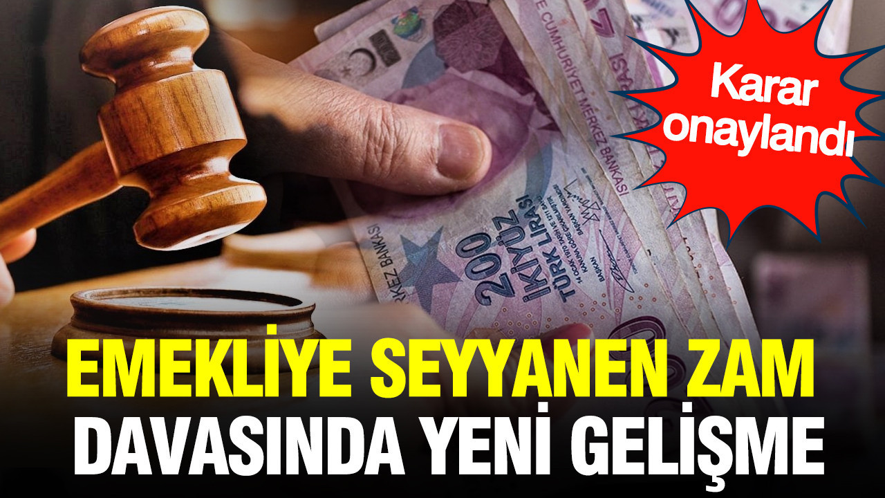 Emeklilere Seyyanen Zam Davasında Önemli Gelişmeler: Mahkeme Kararını Onayladı